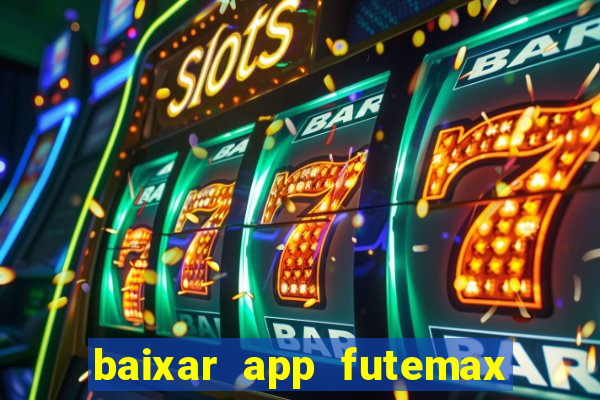 baixar app futemax futebol ao vivo